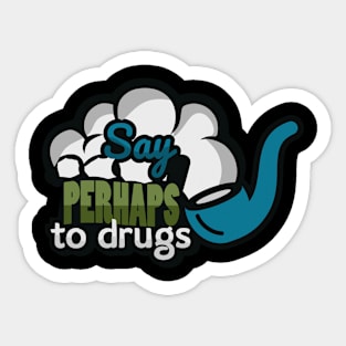 Say perhaps to drugs smoking pipe Sticker